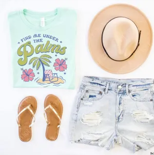 Find Me Under the Palms Graphic Tee