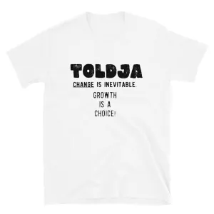 Toldja - Change is inevitable. Growth is a choice T-Shirt