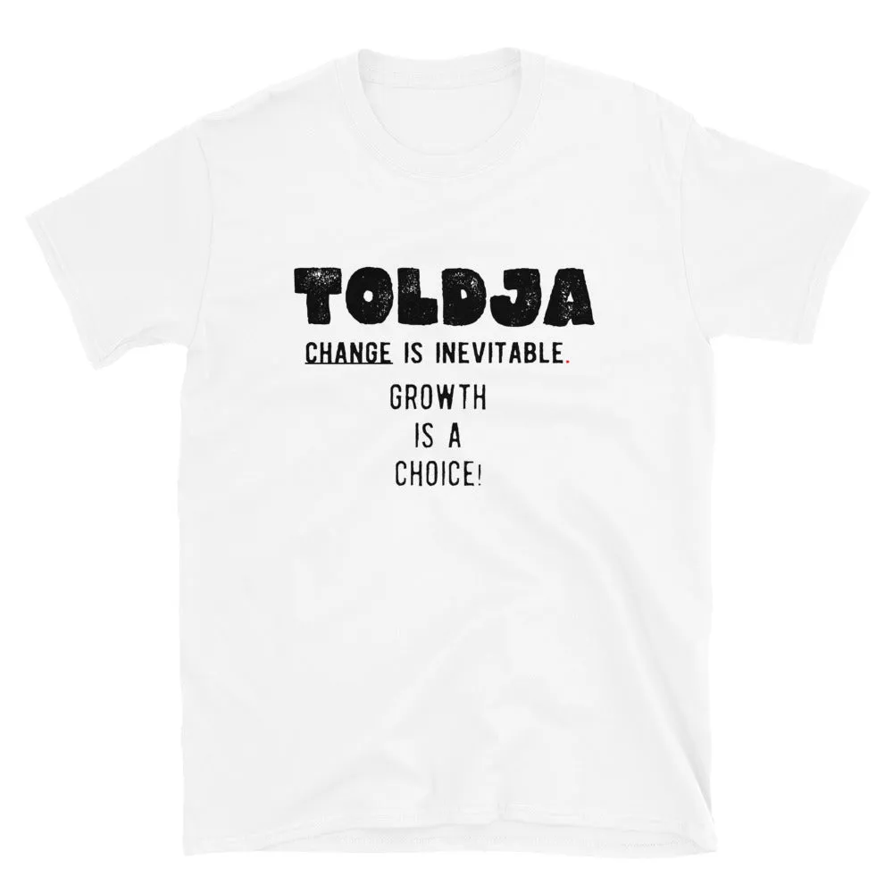 Toldja - Change is inevitable. Growth is a choice T-Shirt